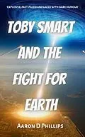 E-Book (epub) Toby Smart and the Fight For Earth von Aaron D Phillips