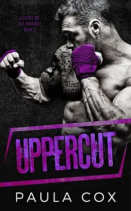 E-Book (epub) Uppercut (A Choke Me Out Romance, #3) von Paula Cox