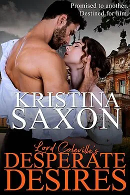 E-Book (epub) Lord Coleville's Desperate Desires von Kristina Saxon