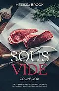 E-Book (epub) Sous Vide: The Complete Sous Vide Recipes - Delicious Restaurant Quality Recipes Made at Home von Melissa Brook