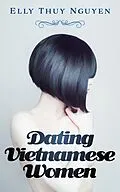 E-Book (epub) Dating Vietnamese Women (My Saigon, #7) von Elly Thuy Nguyen