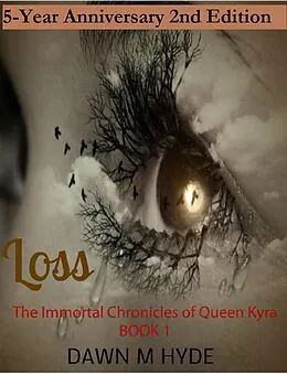 E-Book (epub) Loss 2nd Edition (The Immortal Chronicles of Queen Kyra, #1) von Dawn M Hyde