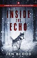 E-Book (epub) Inside the Echo (The Flint K-9 Search and Rescue Mysteries, #2) von Jen Blood