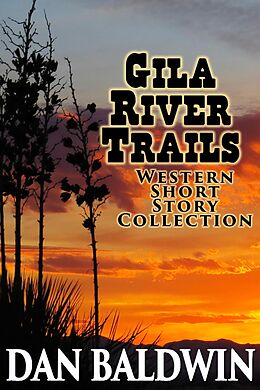 E-Book (epub) Gila River Trails Western Short Story Collection von Dan Baldwin