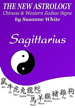 E-Book (epub) Sagittarius - The New Astrology - Chinese And Western Zodiac Signs: (New Astrology by Sun Signs, #8) von Suzanne White