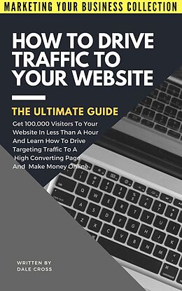E-Book (epub) How To Drive Traffic To Your Website (MARKETING YOUR BUSINESS COLLECTION) von Dale Cross
