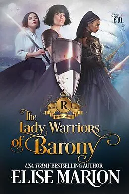 E-Book (epub) The Lady Warriors of Barony (Royals of Cardenas, #3) von Elise Marion