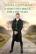 E-Book (epub) A Seductive Rogue for Lady Eliza (The Noble Lords, #3) von Sasha Cottman