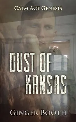 E-Book (epub) Dust of Kansas (Calm Act Genesis, #2) von Ginger Booth