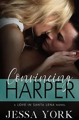 E-Book (epub) Convincing Harper (Love In Santa Lena, #2) von Jessa York