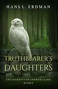 E-Book (epub) Truthbearer's Daughters (The Journeys of Connor Clark, #3) von Hans Erdman