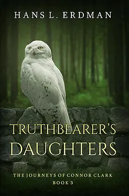 E-Book (epub) Truthbearer's Daughters (The Journeys of Connor Clark, #3) von Hans Erdman