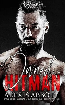 E-Book (epub) Owned by the Hitman - A Bad Boy Mafia Romance (Alexis Abbott's Hitmen) von Alexis Abbott