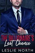 E-Book (epub) The Billionaire's Last Chance (The Beaumont Brothers, #3) von Leslie North