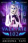 E-Book (epub) Valkyrie 102 (The Afterlife Academy: Valkyrie, #2) von Arizona Tape