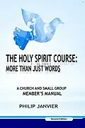 E-Book (epub) The Holy Spirit Course: A Church and Small Group Member's Manual (The Holy Spirit Course: More than just words, #2) von Philip Janvier