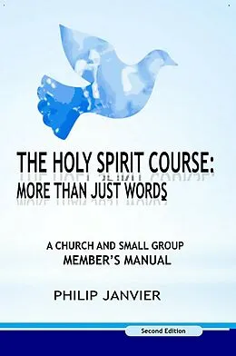 E-Book (epub) The Holy Spirit Course: A Church and Small Group Member's Manual (The Holy Spirit Course: More than just words, #2) von Philip Janvier