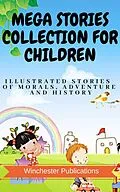 E-Book (epub) Mega Stories Collection for Children: Illustrated Stories of Morals, Adventure and History von Ram Das