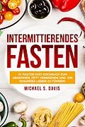 E-Book (epub) Intermittierendes Fasten: #1 Fasten Diät Kochbuch für Frauen zum abnehmen, Fett verbrenen und ein gesundes Leben zu führen! von Michael S. Davis