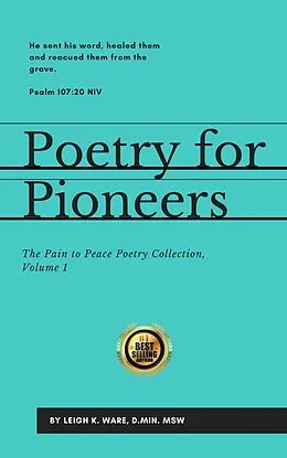 E-Book (epub) Poetry For Pioneers (The Pain To Peace Poetry Collection, #1) von Leigh K. Ware
