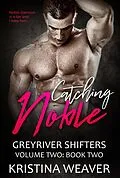 E-Book (epub) Catching Noble (Greyriver Shifters: Volume Two, #2) von Kristina Weaver