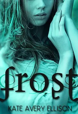 E-Book (epub) Frost (The Frost Chronicles, #1) von Kate Avery Ellison