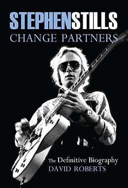 E-Book (epub) Stephen Stills: Change Partners: The Definitive Biography von David Roberts
