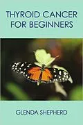 E-Book (epub) Thyroid Cancer for Beginners (Living With Thyroid Cancer, #1) von Glenda Shepherd