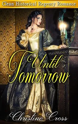 E-Book (epub) Until Tomorrow - Clean Historical Regency Romance von Christine Cross