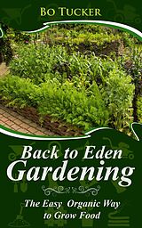 eBook (epub) Back to Eden Gardening: The Easy Organic Way to Grow Food (Homesteading Freedom) de Bo Tucker