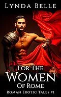 E-Book (epub) For The Women Of Rome (Roman Erotic Tales, #1) von Lynda Belle