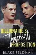 E-Book (epub) Billionaire's Indecent Proposition (Dad's Debt, #1) von Blake Feldman