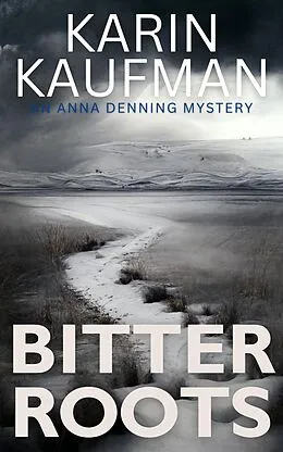 E-Book (epub) Bitter Roots (Anna Denning Mystery, #5) von Karin Kaufman