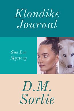E-Book (epub) Klondike Journal (Sue Lee Mystery, #8) von D. M. Sorlie