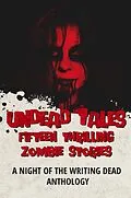 E-Book (epub) Undead Tales: 15 Thrilling Zombie Stories von J. Thorn, Leigh Ann Beckett, E. G. Michaels