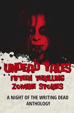 E-Book (epub) Undead Tales: 15 Thrilling Zombie Stories von J. Thorn, Leigh Ann Beckett, E. G. Michaels
