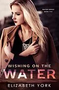 E-Book (epub) Wishing on the Water (Water Series) von Elizabeth York