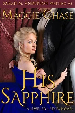 E-Book (epub) His Sapphire (The Jeweled Ladies, #4) von Maggie Chase, Sarah M. Anderson