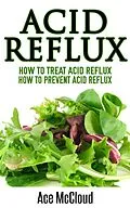 E-Book (epub) Acid Reflux: How To Treat Acid Reflux: How To Prevent Acid Reflux von Ace Mccloud