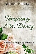 E-Book (epub) Tempting Mr. Darcy (Pemberley Tales Book 4) von Aurora Fairfax