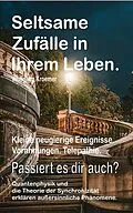 E-Book (epub) Seltsame Zufälle in Ihrem Leben. Kleine neugierige Ereignisse. Vorahnungen. Telepathie. Passiert es dir auch? Quantenphysik und die Theorie der Synchronizität erklären außersinnliche Phänomene. von Wolfgang Kroemer