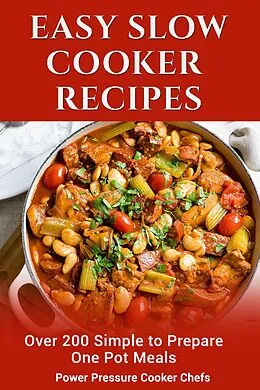 E-Book (epub) Easy Slow Cooker Recipes: Over 200 Simple to Prepare One Pot Meals von Power Pressure Cooker Chefs, Brooke Shonell, Sir Paul Stewart Iii