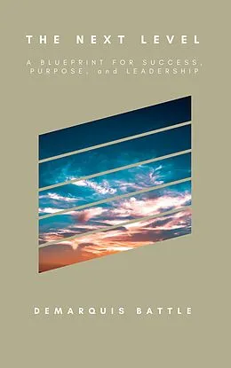 E-Book (epub) The Next Level: A Blueprint for Success, Purpose, and Leadership von Demarquis Battle