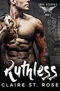 E-Book (epub) Ruthless: A Bad Boy Baby Motorcycle Club Romance (Iron Reapers MC, #3) von Claire St. Rose