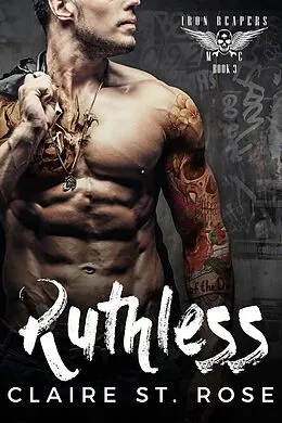 E-Book (epub) Ruthless: A Bad Boy Baby Motorcycle Club Romance (Iron Reapers MC, #3) von Claire St. Rose