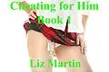 E-Book (epub) Cheating for Him 1 von Liz Martin