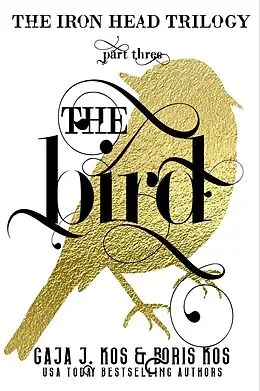 E-Book (epub) The Bird (The Iron Head Trilogy, Part Three) von Gaja J. Kos, Boris Kos