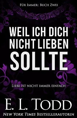 E-Book (epub) Weil ich dich nicht lieben sollte (Für Immer, #2) von E. L. Todd