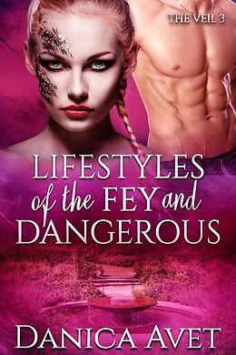 E-Book (epub) Lifestyles of the Fey and Dangerous (The Veil, #3) von Danica Avet
