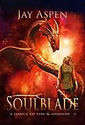 E-Book (epub) Soulblade (A Dance of Fire & Shadow, #4) von Jay Aspen